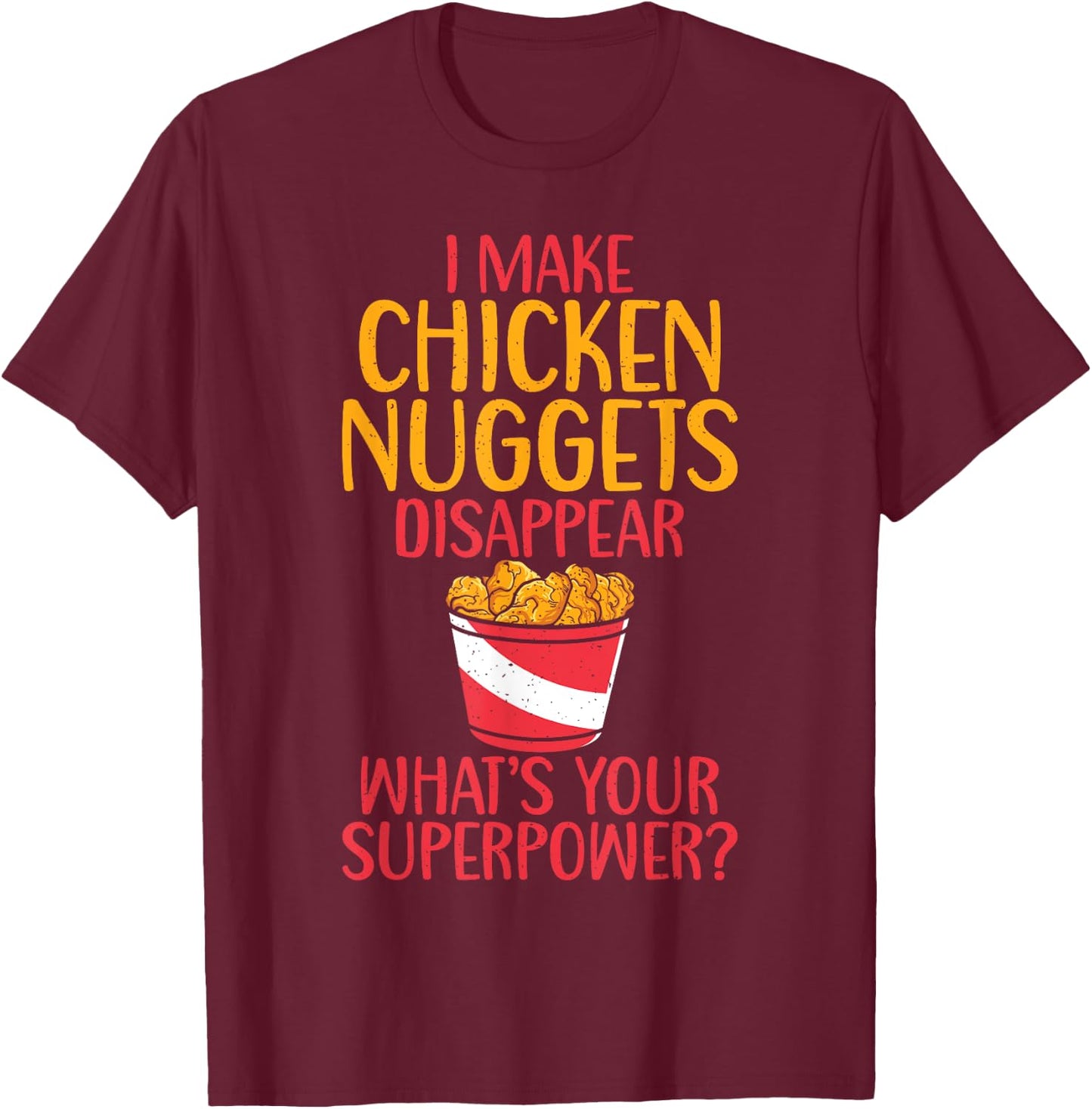 I make Chicken Nuggets disappear whats your Superpower T-Shirt - T-Shirt | Maroon