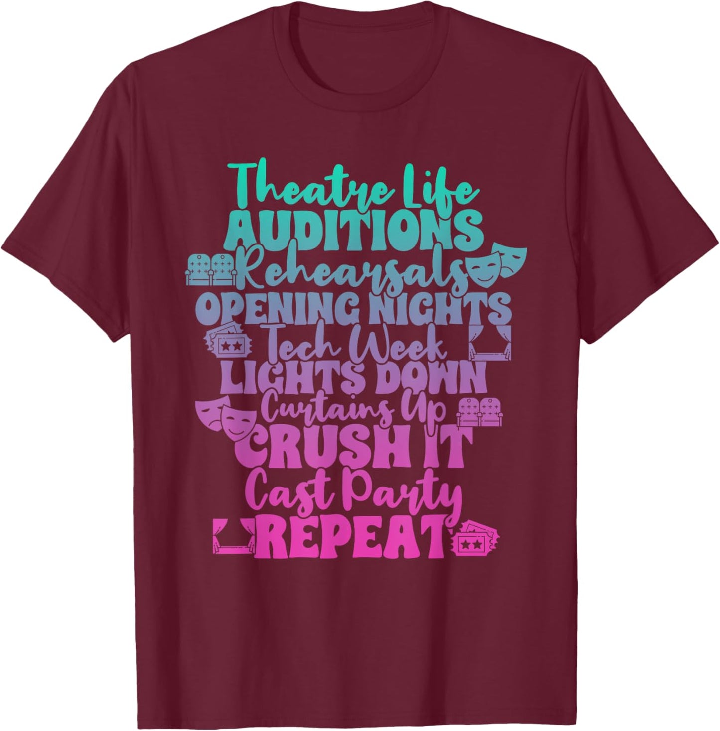 Theater Thespian Theatre Life Auditions Rehearsals T-Shirt - T-Shirt | Maroon
