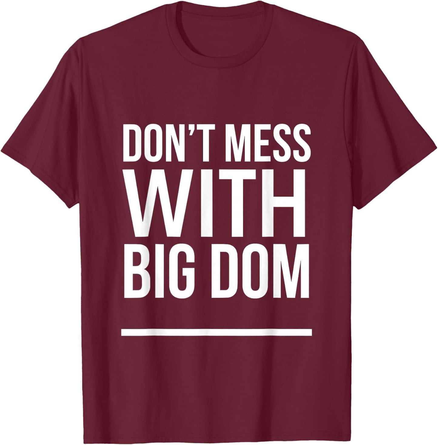 Don't Mess With Big Dom T-Shirt - T-Shirt | Maroon