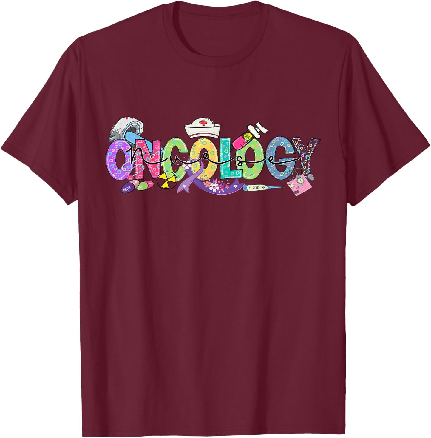 Oncology Nurse Month Medical Assistant Nursing Oncologist T-Shirt - T-Shirt | Maroon