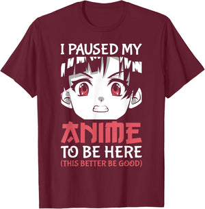 Otaku Manga Funny Anime Merch I Paused My Anime to Be Here T-Shirt - T-Shirt | Maroon