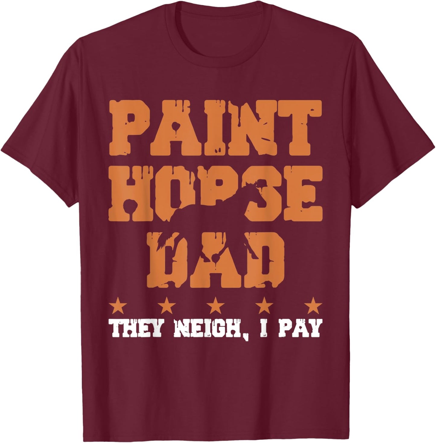 Horse Dad They Neigh I Pay - Paint Horse T-Shirt - T-Shirt | Maroon