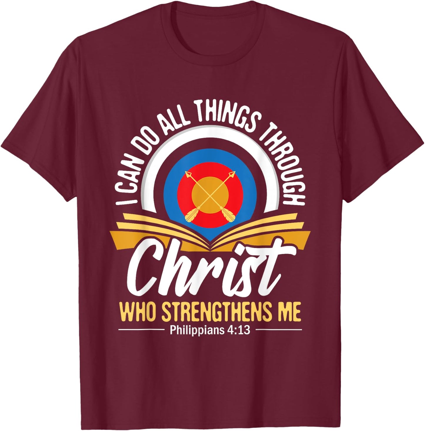 I Can Do All Things Through Christ Christian Archer Archery T-Shirt - T-Shirt | Maroon