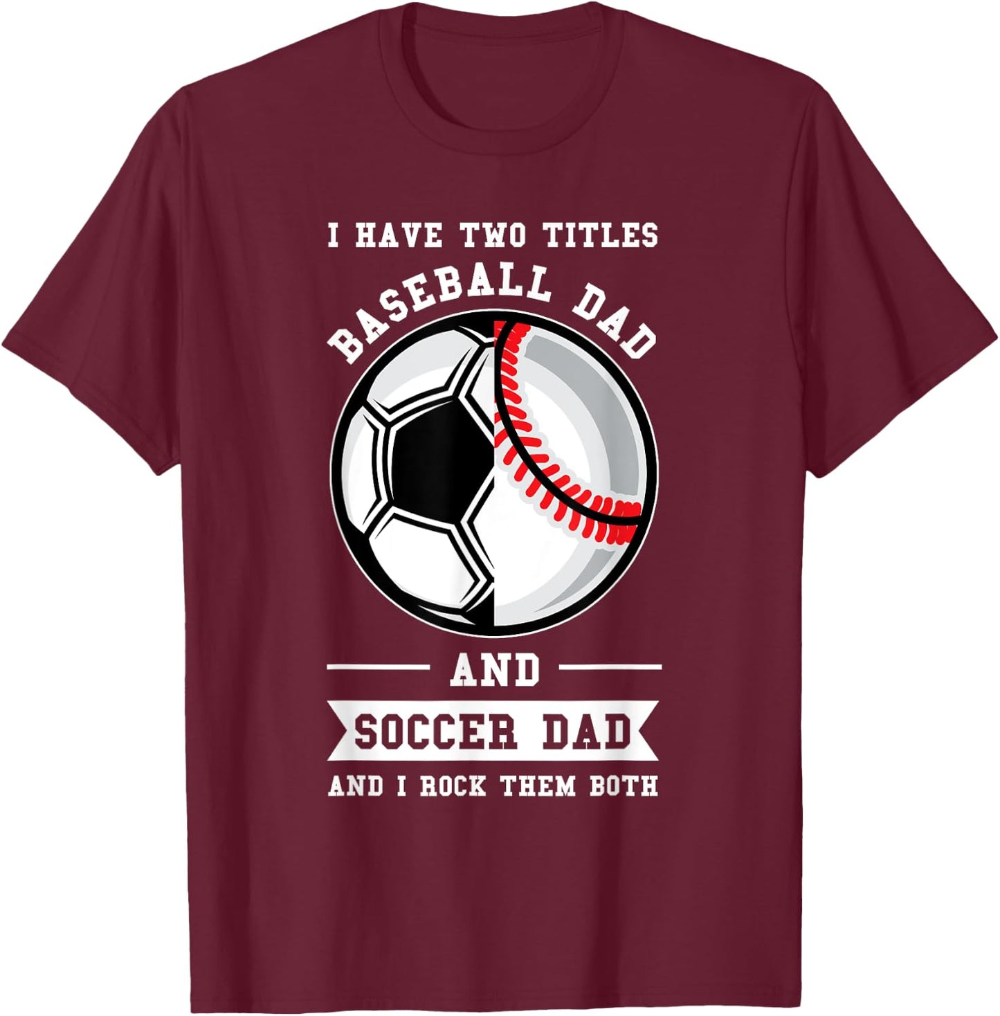 2 titles Baseball Dad and Soccer Dad Ball Dad T-Shirt - T-Shirt | Maroon