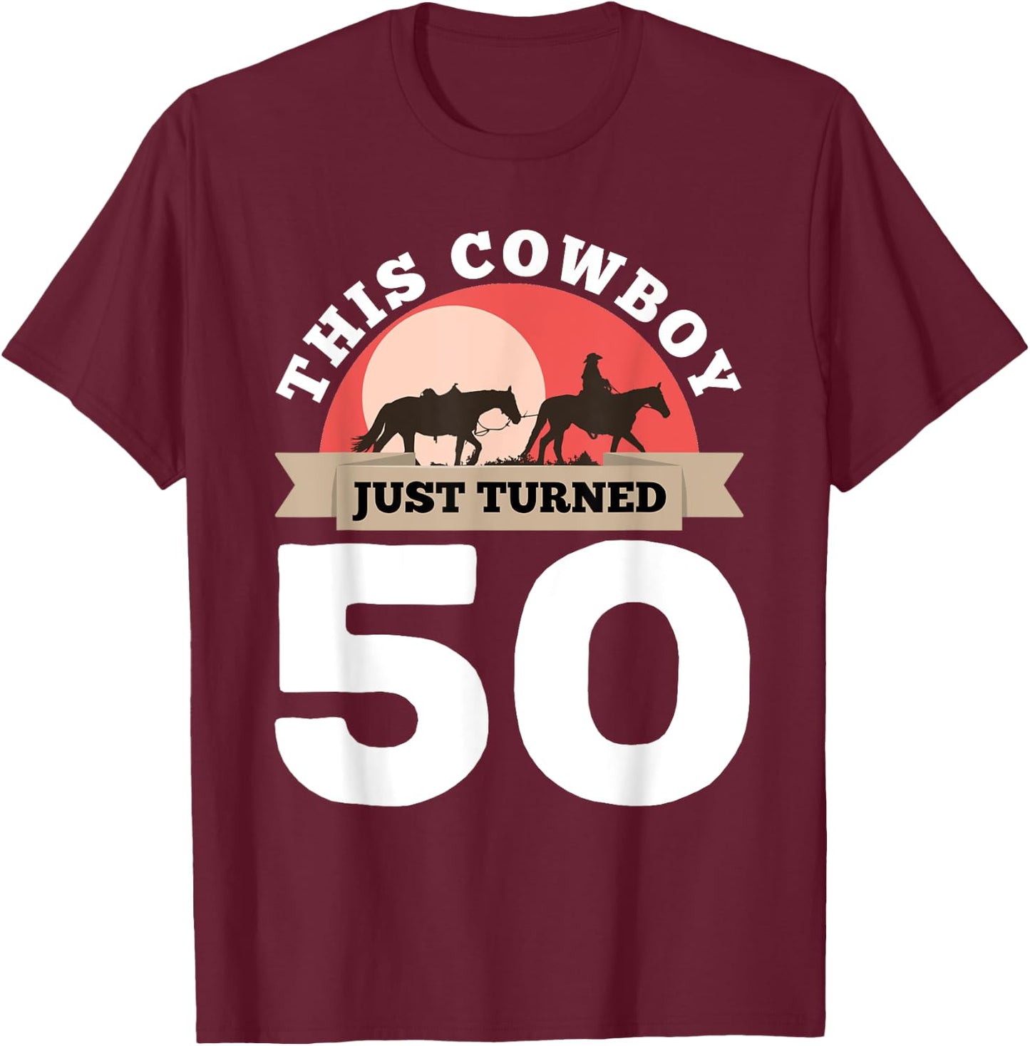 This Cowboy Just Turned 50 - 50th Birthday Horse Rider Gift T-Shirt - T-Shirt | Maroon