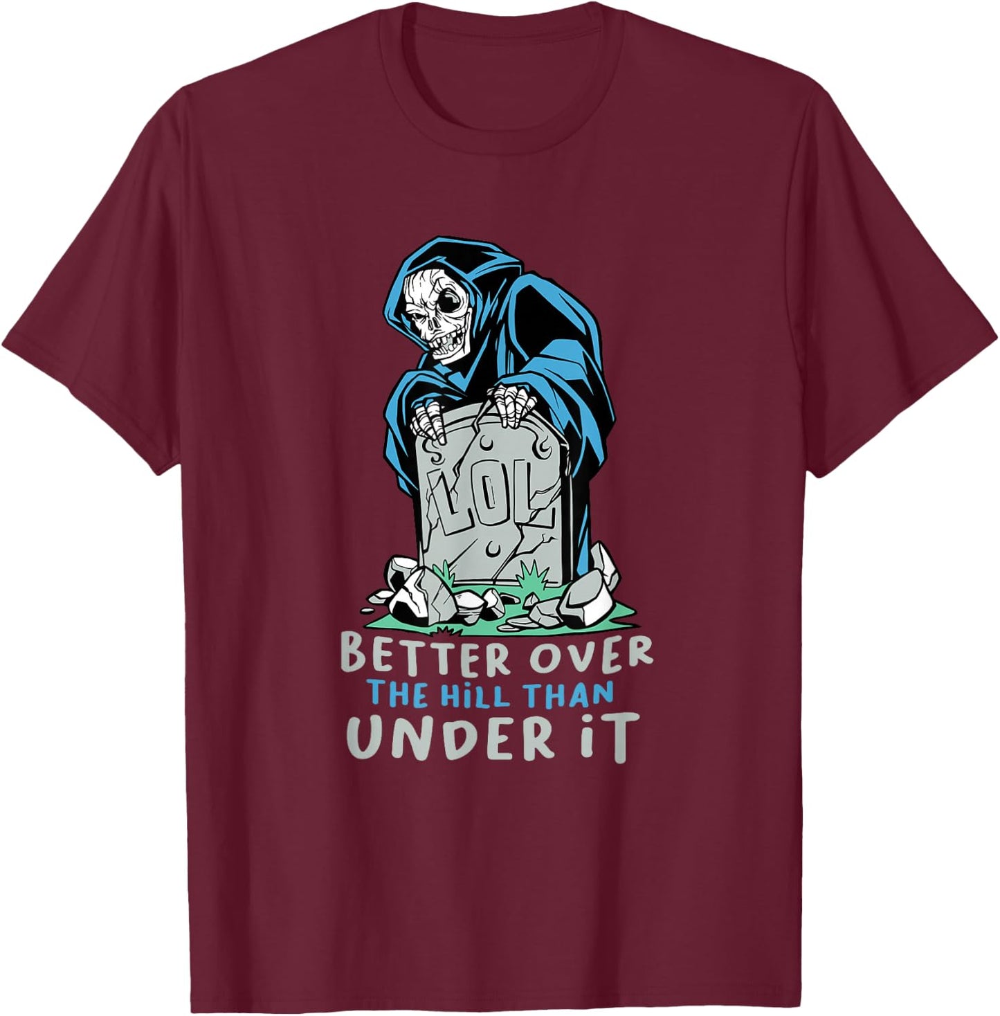 Grim Reaper Better Over The Hill T-Shirt - T-Shirt | Maroon