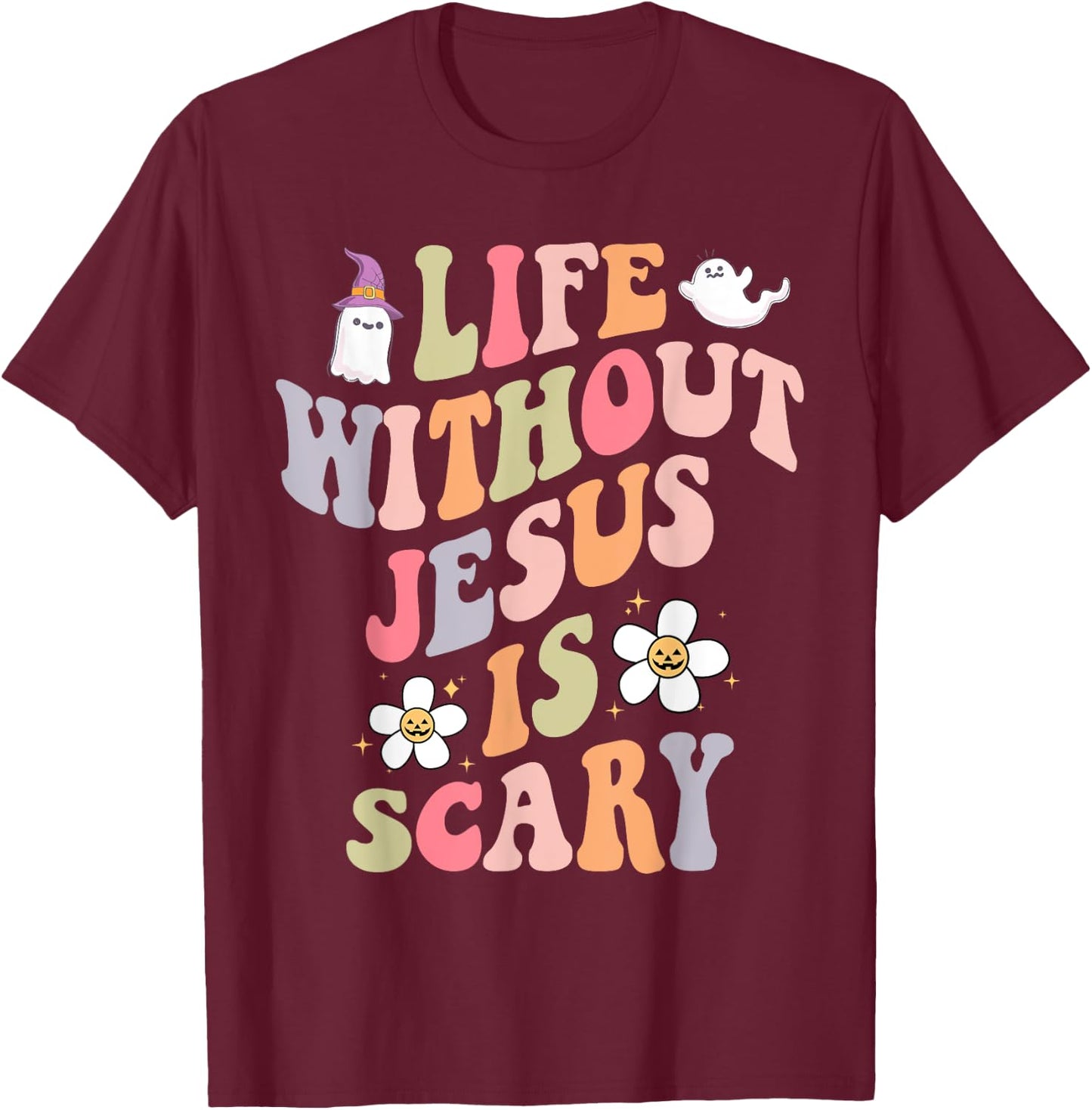 Life is Scary Without Jesus Souls Day Halloween Women Men T-Shirt - T-Shirt | Maroon