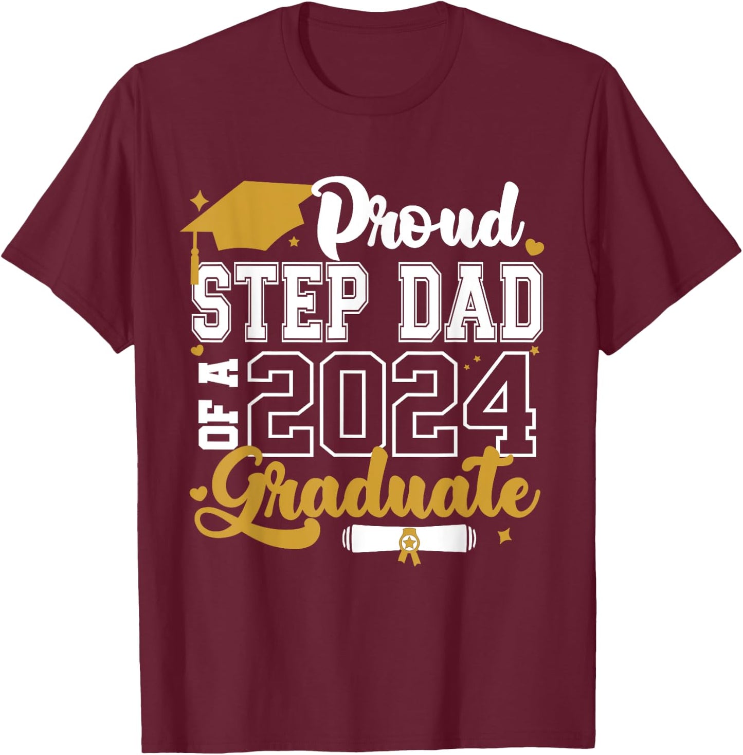 Proud Step Dad Of A 2024 Graduate Senior 2024 Class Of 2024 T-Shirt - T-Shirt | Maroon