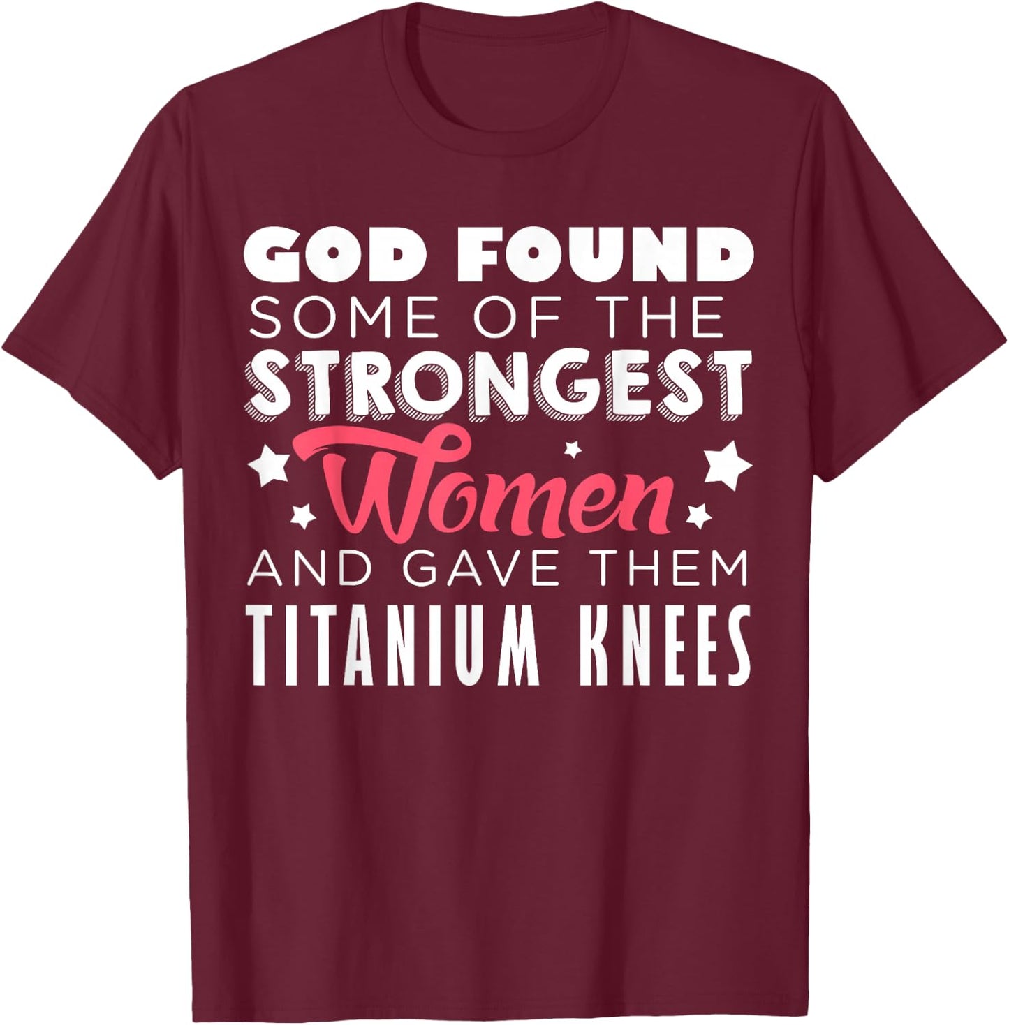 Knee Replacement Funny Strongest Women Recovery Quote Outfit T-Shirt - T-Shirt | Maroon