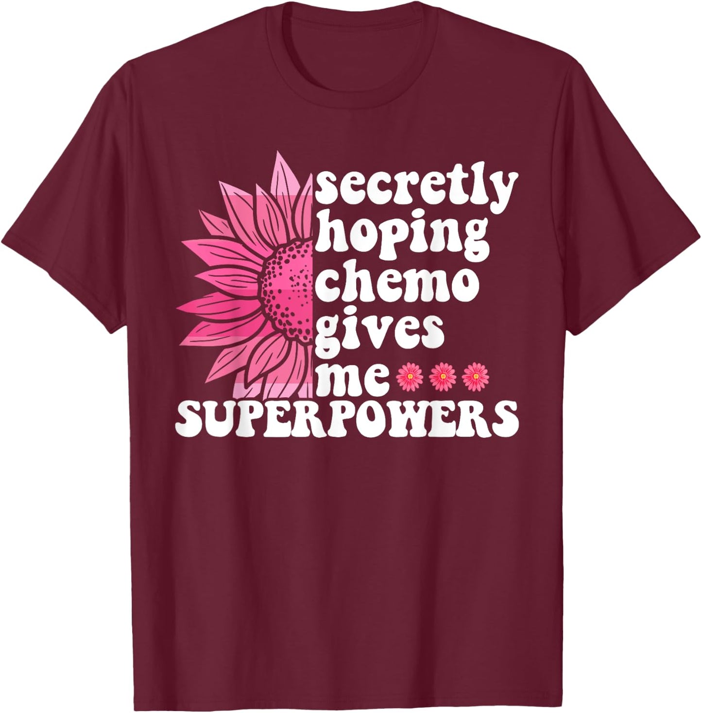 Secretly Hoping Chemo Gives Me Superpowers Cancer Patient T-Shirt - T-Shirt | Maroon