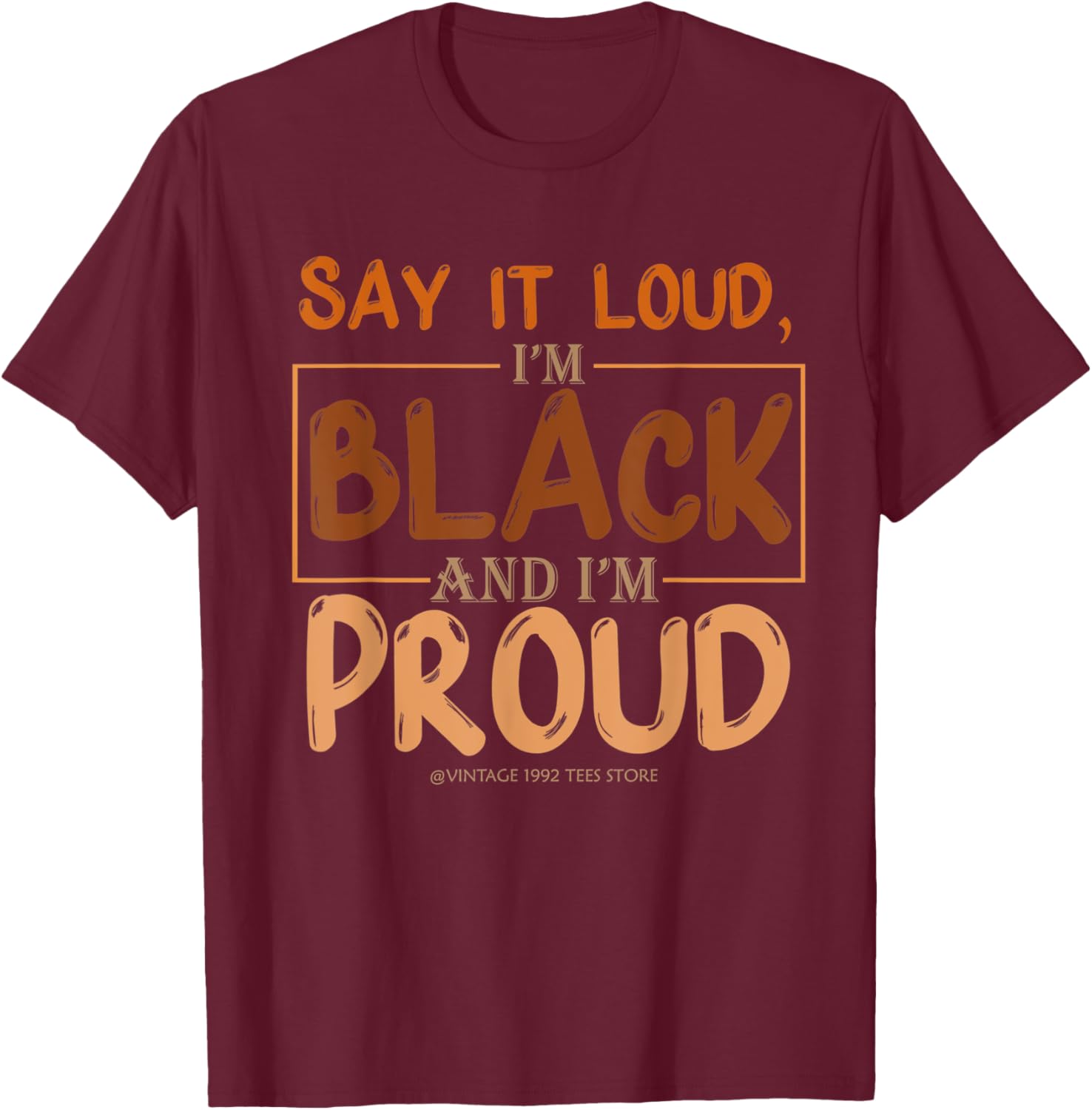 Say It Loud I'm Black & I'm Proud Black History Month T-Shirt - T-Shirt | Maroon