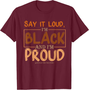 Say It Loud I'm Black & I'm Proud Black History Month T-Shirt - T-Shirt | Maroon