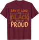 Say It Loud I'm Black & I'm Proud Black History Month T-Shirt - T-Shirt | Maroon