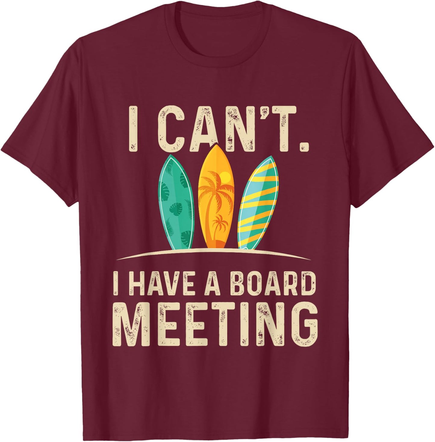 I Can't I Have A Board Meeting - Beach Surfing Surfingboard T-Shirt - T-Shirt | Maroon