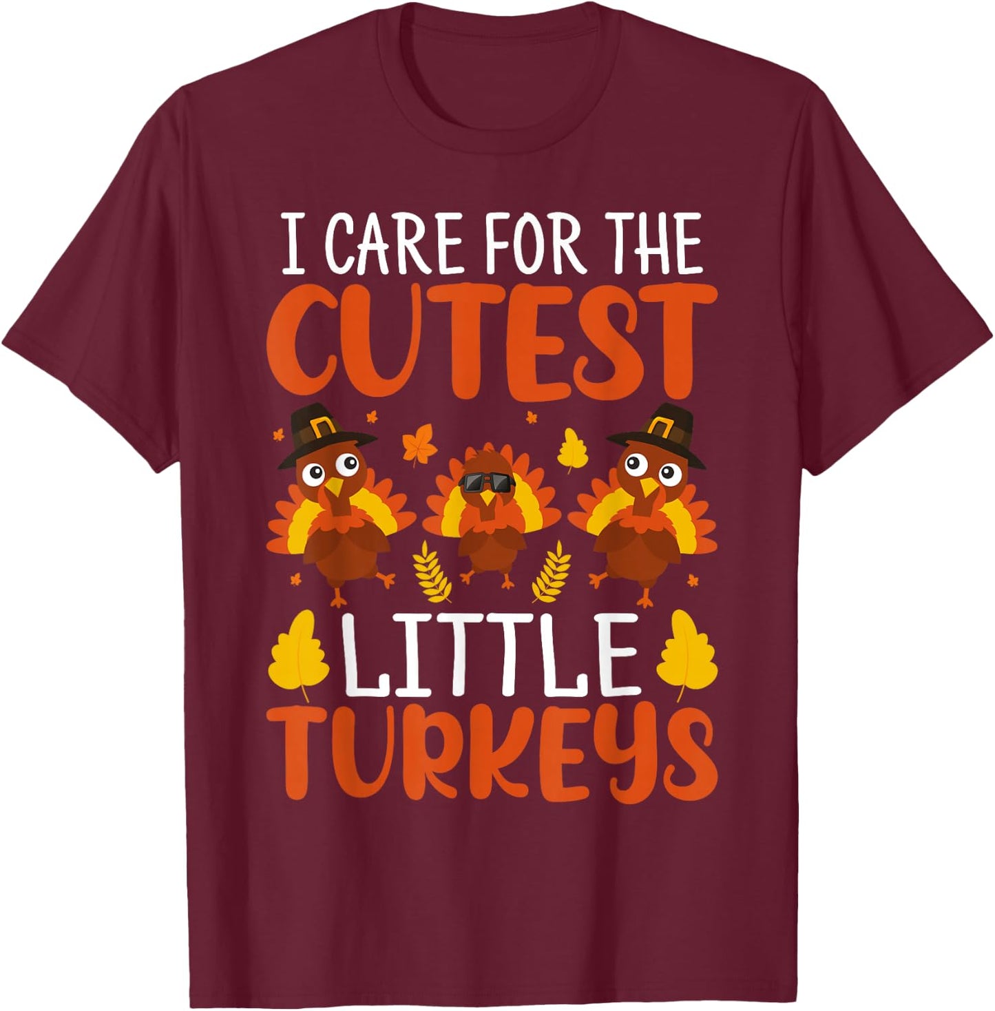 I Care for the Cutest Little Turkeys Thanksgiving Nurse T-Shirt - T-Shirt | Maroon