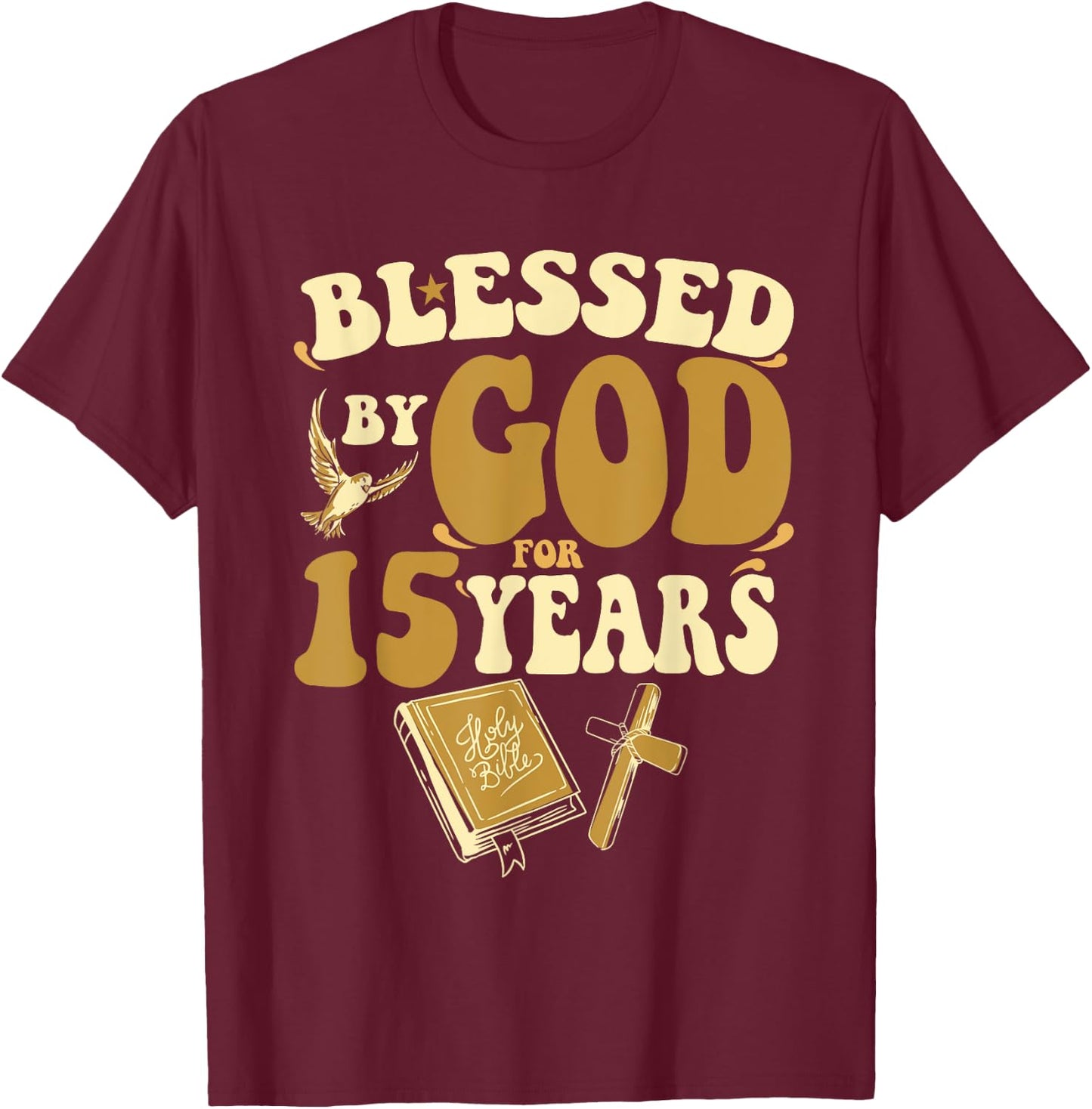 Blessed By God For 15 Years 15th Birthday Religious Theme T-Shirt - T-Shirt | Maroon