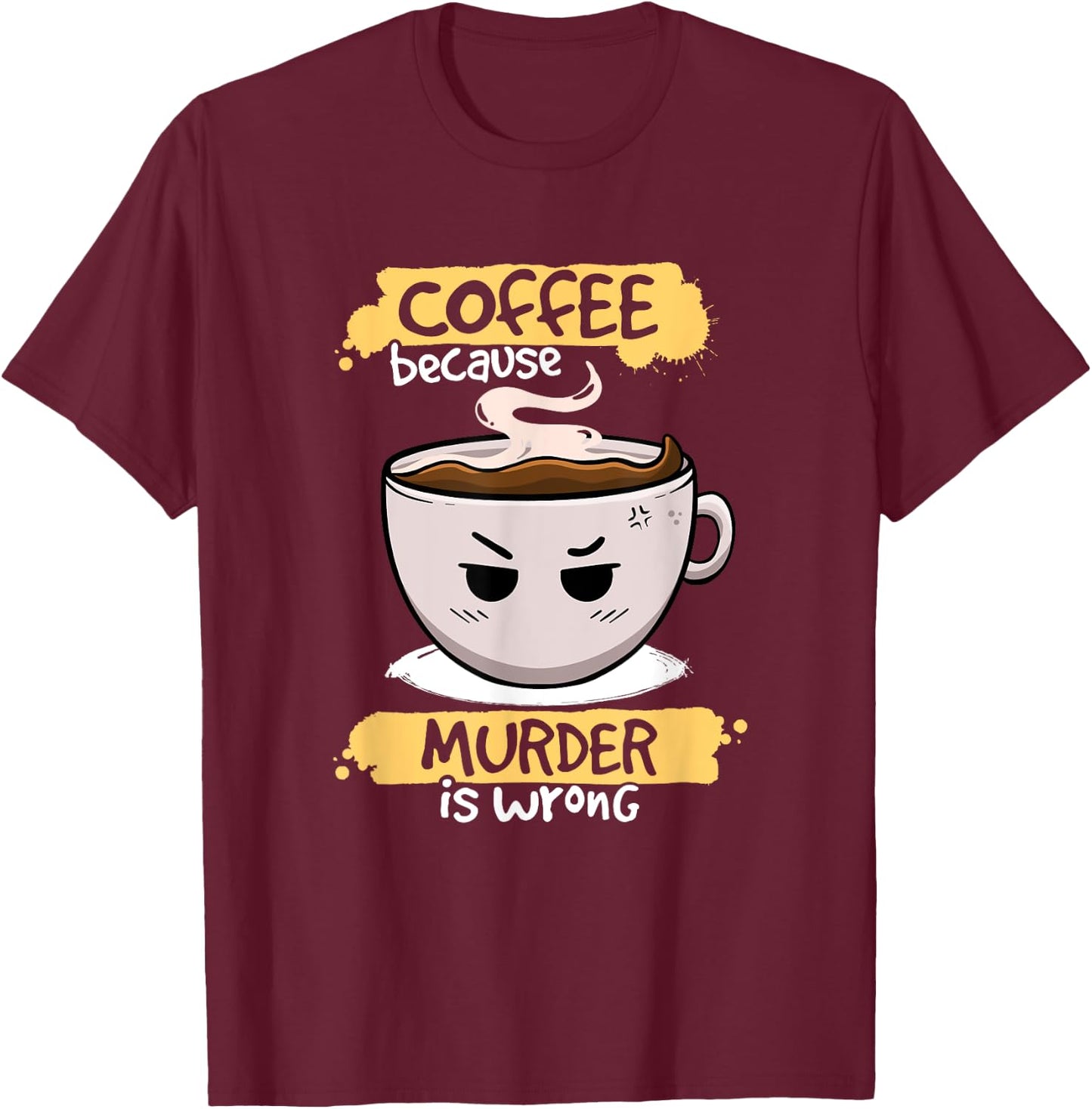 Coffee Because Murder Is Wrong Cute Coffee Funny Caffeine T-Shirt - T-Shirt | Maroon