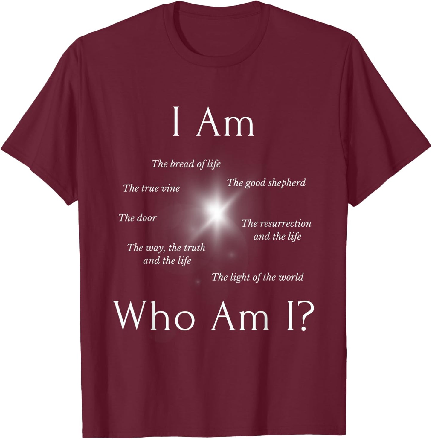 I AM - Who AM I? - THE SEVEN “I AM” STATEMENTS OF JESUS T-Shirt - T-Shirt | Maroon