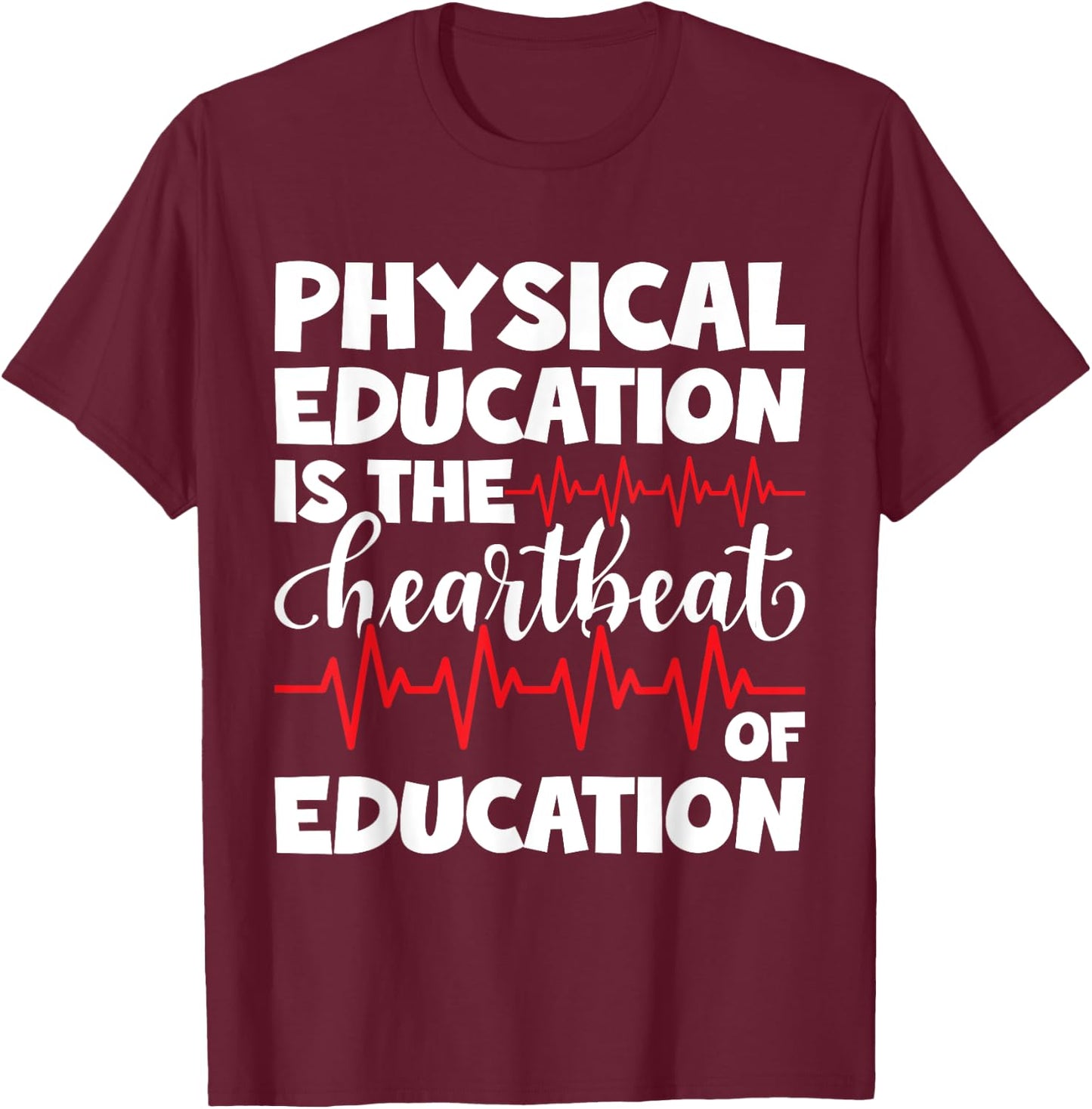 Physical Education PE Teacher Appreciation Heartbeat T-Shirt - T-Shirt | Maroon