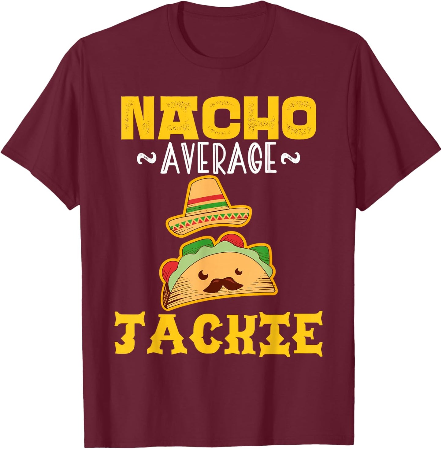 Nacho Average JACKIE Custom Name Cinco De Mayo Sombrero T-Shirt - T-Shirt | Maroon