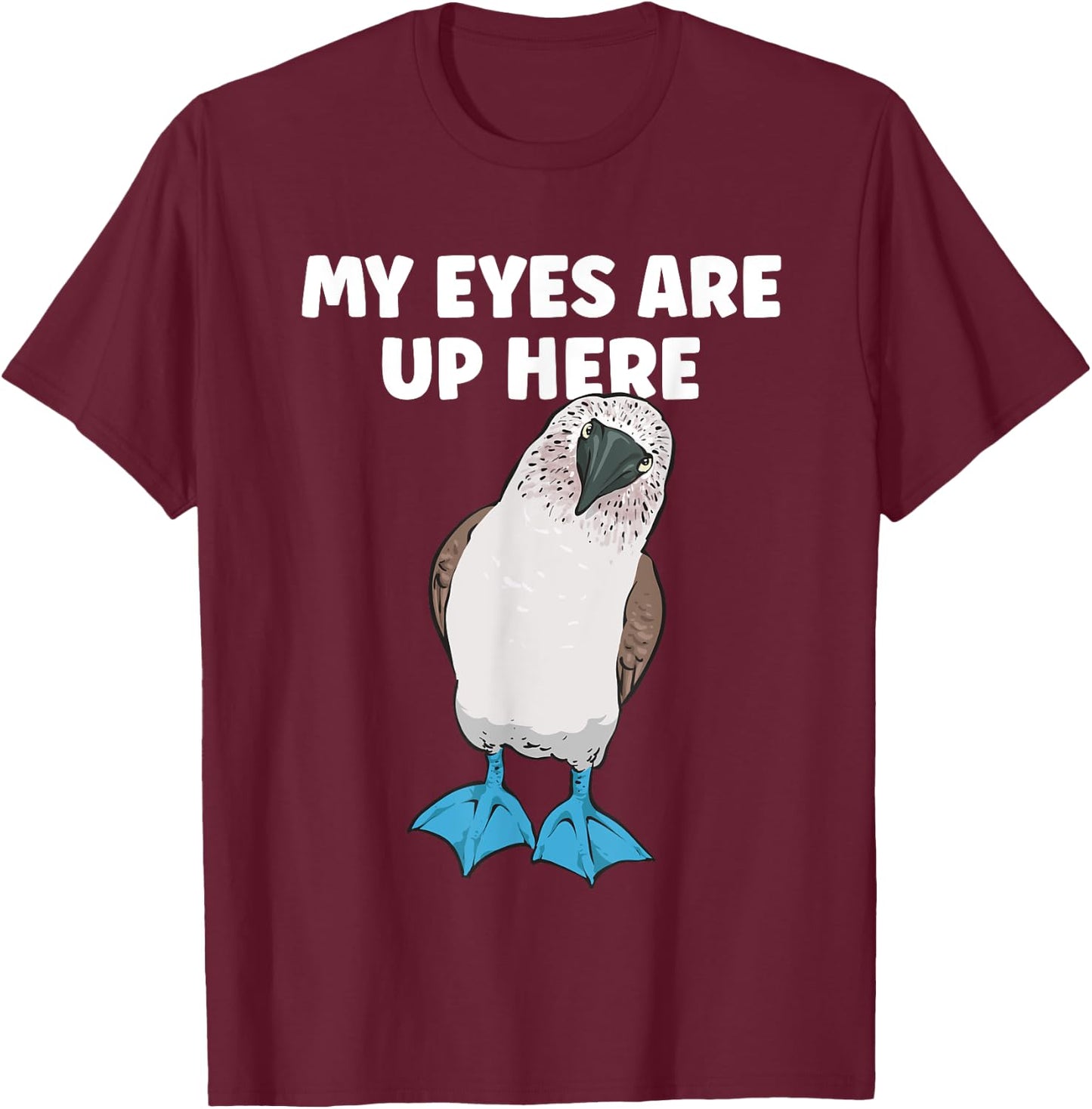 My Eyes Are Up Here Blue-footed Booby Boobies Seabird T-Shirt - T-Shirt | Maroon
