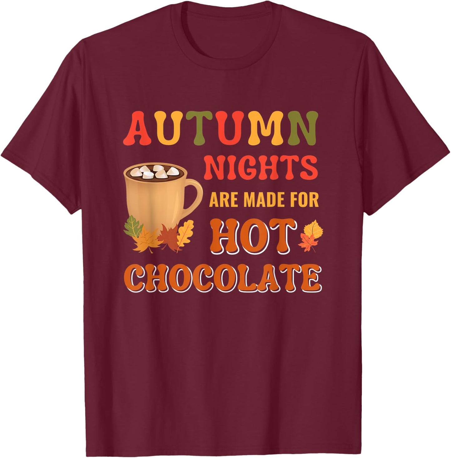 Fall Leaves Autumn Nights Are Made For Hot Chocolate T-Shirt - T-Shirt | Maroon