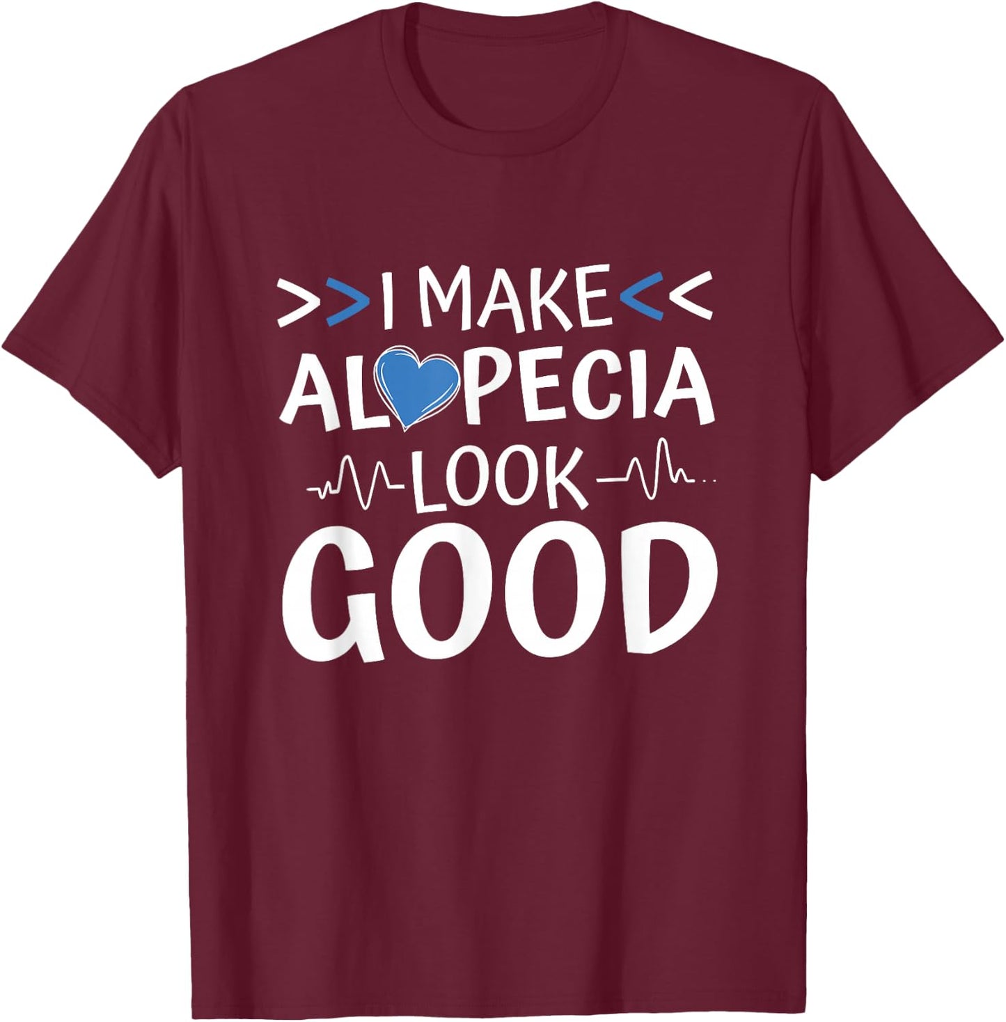 I Make Alopecia Look Good, Hairloss and Alopecia Warrior T-Shirt - T-Shirt | Maroon