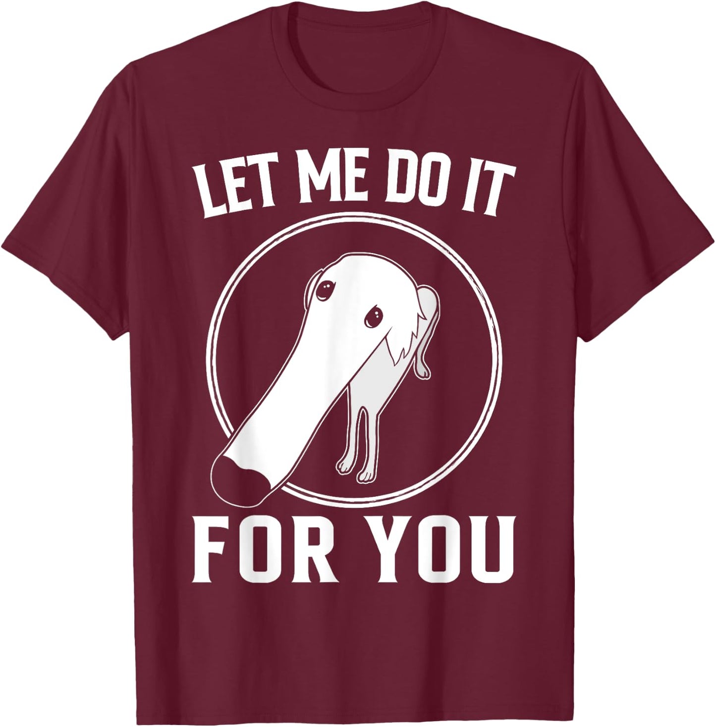 Borzoi Dog Meme Let Me Do It For You Men Women Girls Kids T-Shirt - T-Shirt | Maroon