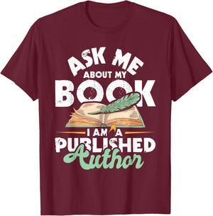 Ask Me About My Book I Am A Published Author - Novelist Poet T-Shirt - T-Shirt | Maroon