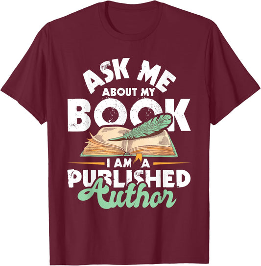 Ask Me About My Book I Am A Published Author - Novelist Poet T-Shirt - T-Shirt | Maroon