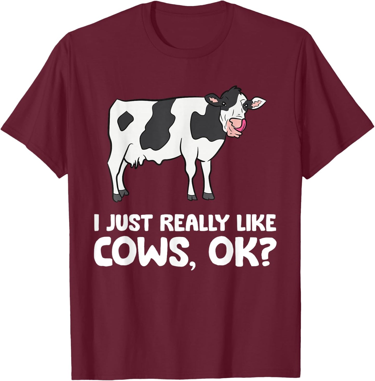 I Just Like Cows Ok Animal Farmer Love Cows T-Shirt - T-Shirt | Maroon