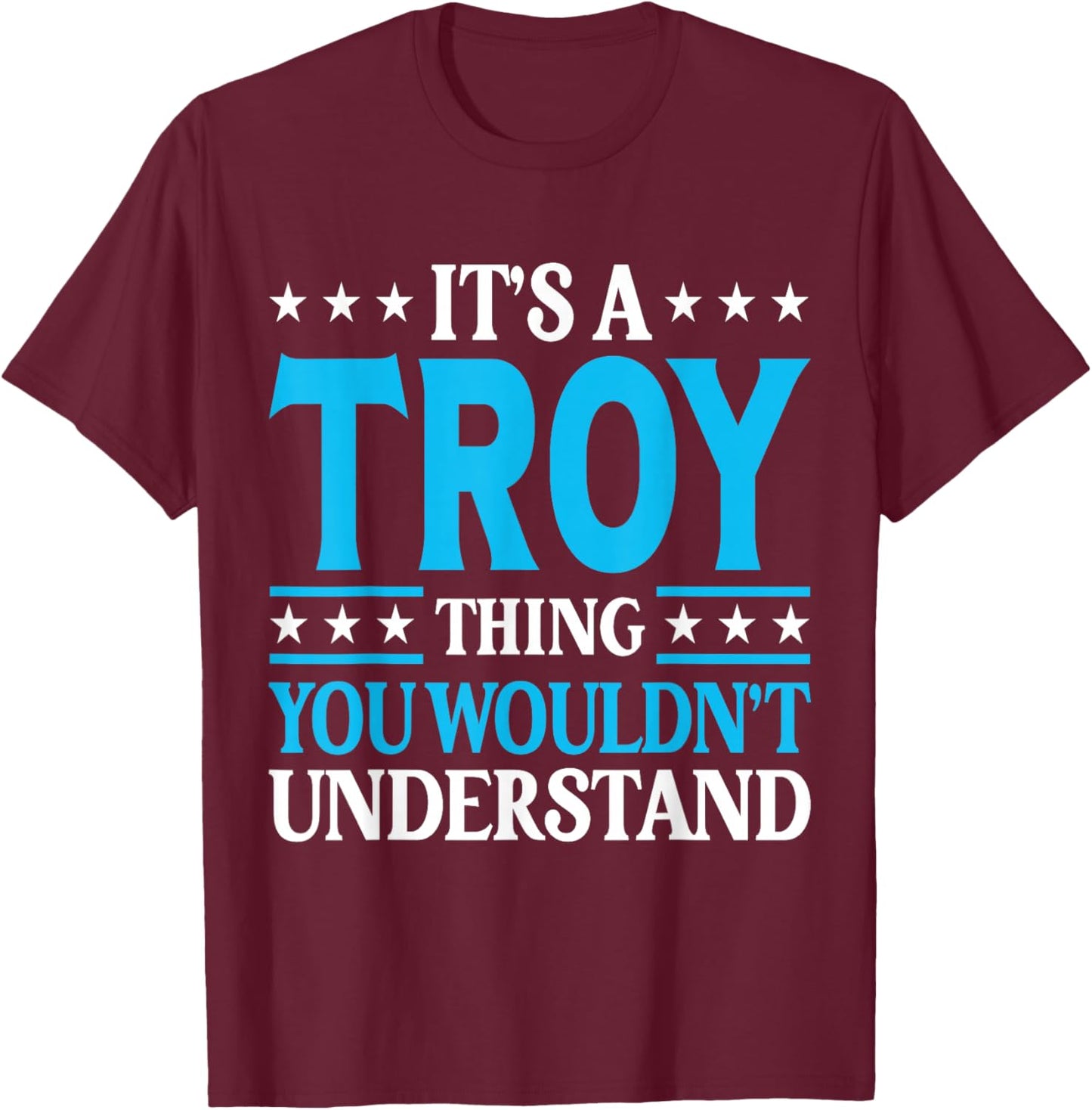 It's A Troy Thing Wouldn't Understand Personal Name Troy T-Shirt - T-Shirt | Maroon
