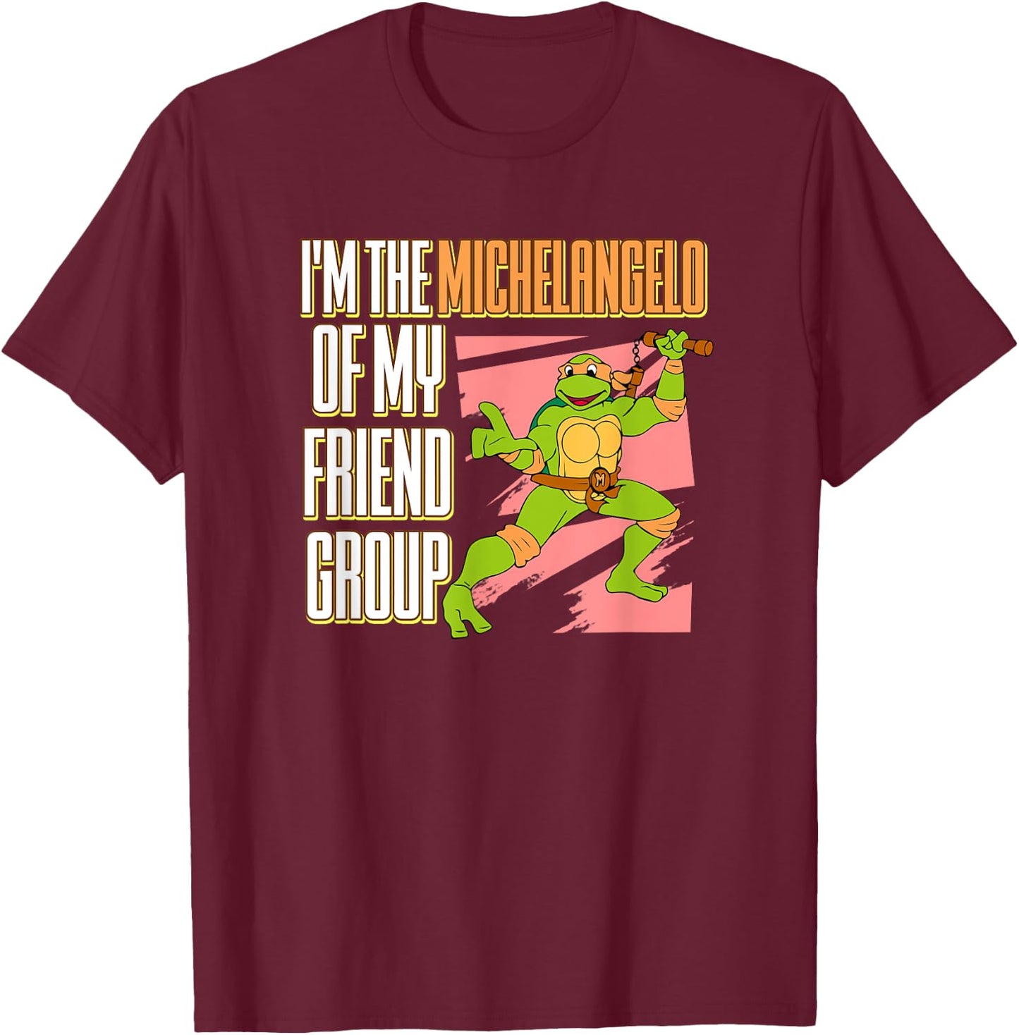 I'm the Michelangelo of my Friend Group T-Shirt - T-Shirt | Maroon