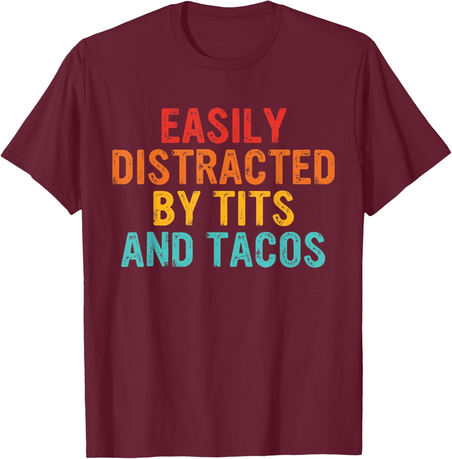 Easily Distracted By Tits and Tacos Vintage Adult Humor T-Shirt - T-Shirt | Maroon