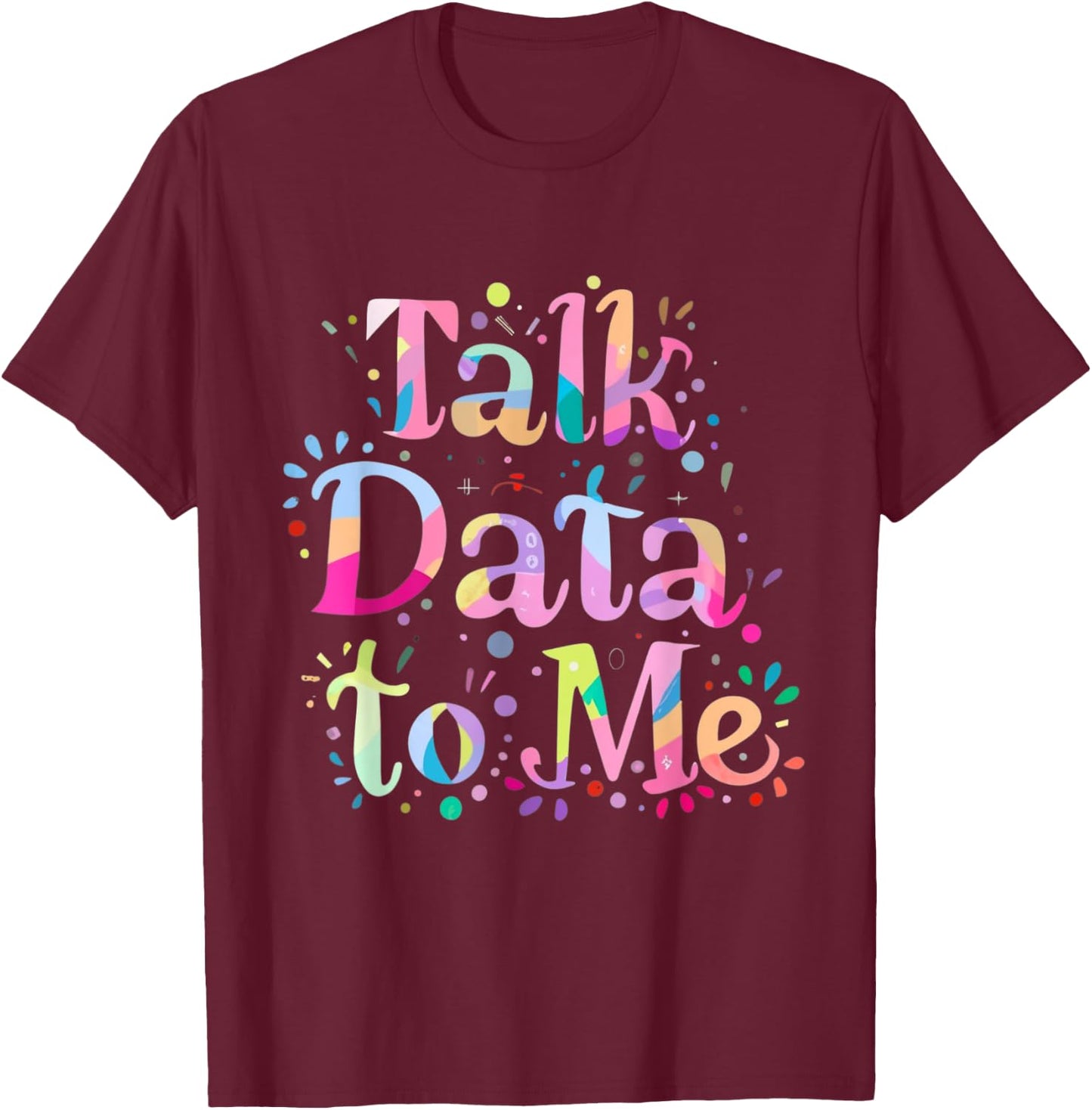 Talk Data to Me Business Statistics Computer Science Tie Dye T-Shirt - T-Shirt | Maroon