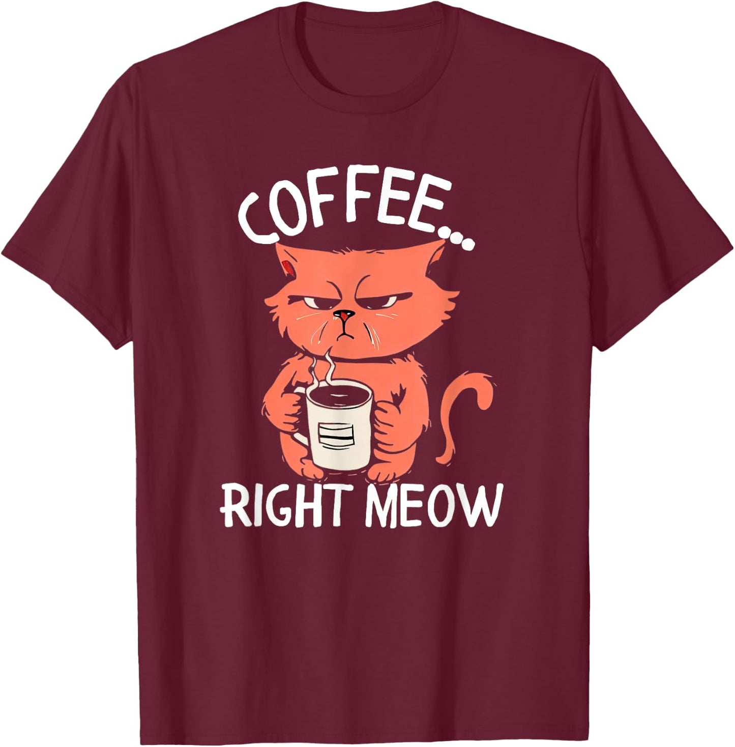 Coffee Right Meow Funny Cat Coffee Lovers Saying Quote T-Shirt - T-Shirt | Maroon