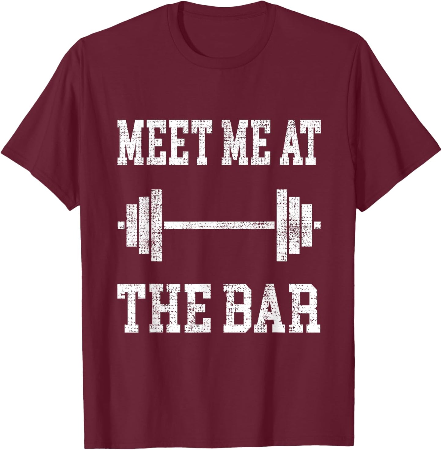 Funny "Meet Me At The Bar" - Weight Lifting T-Shirt - T-Shirt | Maroon