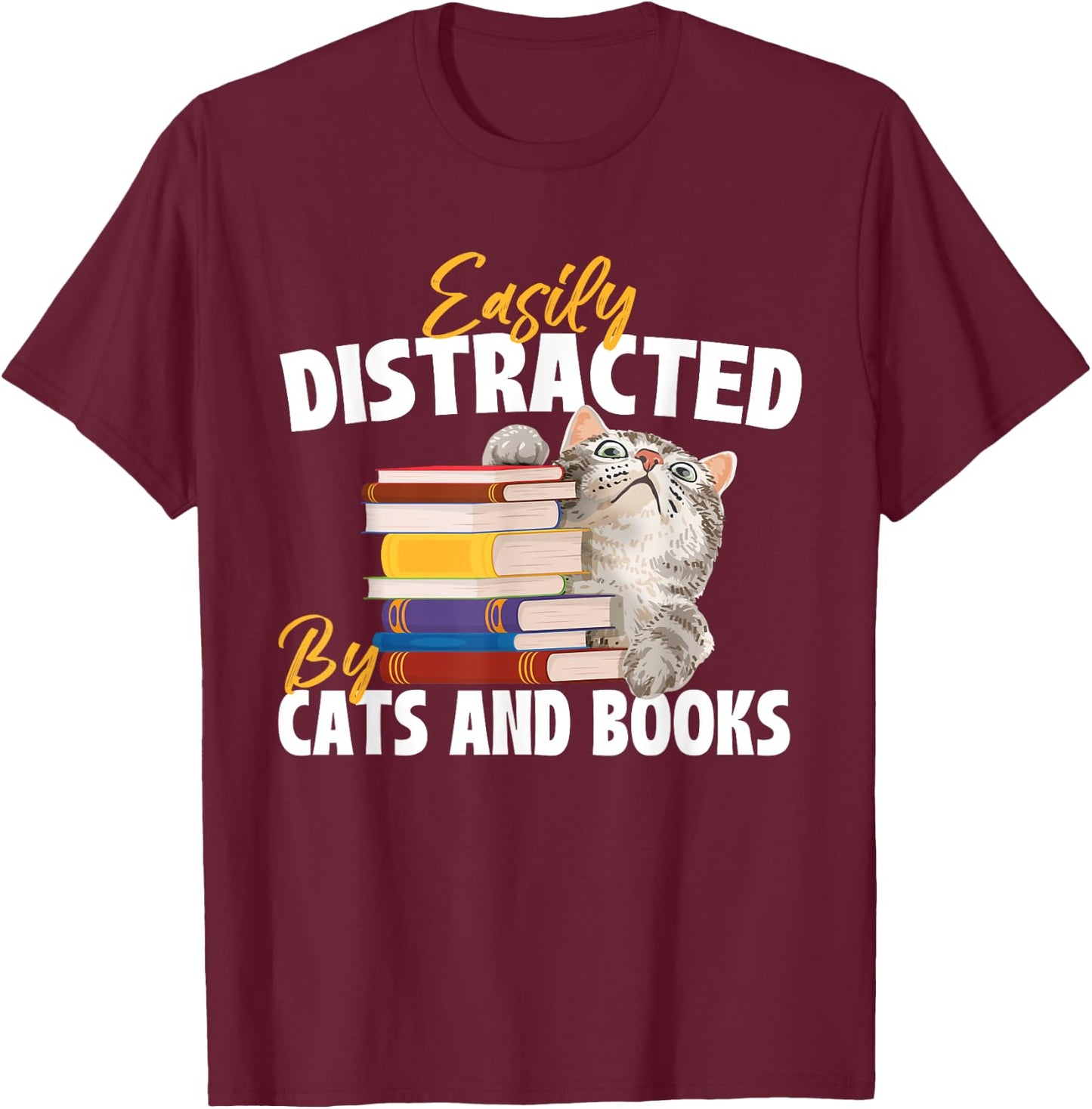Easily Distracted By Cats And Books - Bookworm Pet Lover T-Shirt - T-Shirt | Maroon