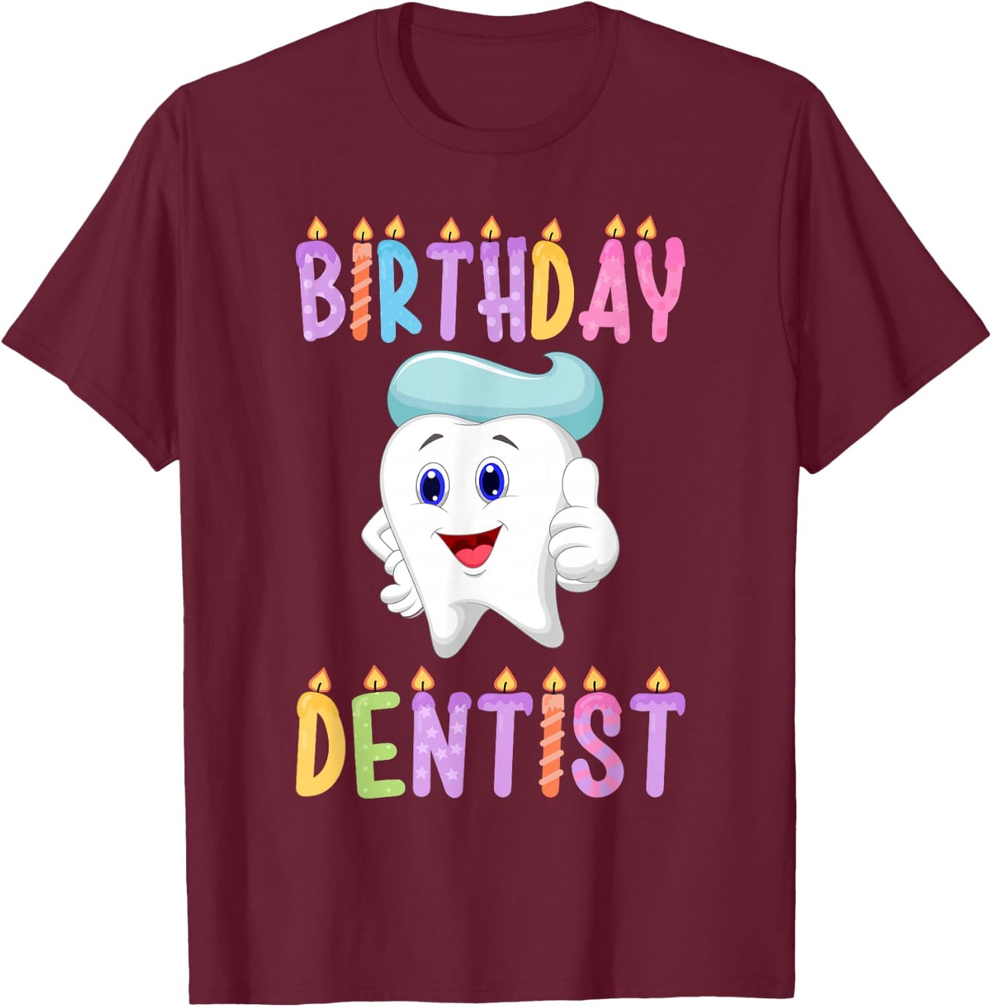 Birthday Dentist Birthday T-Shirt - T-Shirt | Maroon