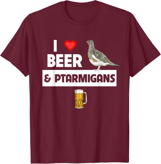 I Love Beer and Willow Ptarmigans Alaskan State Bird Watcher T-Shirt - T-Shirt | Maroon