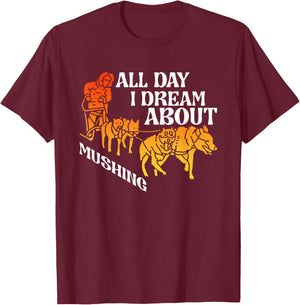 All Day Dream About Mushing | Sled Dogs | Husky Musher T-Shirt - T-Shirt | Maroon