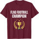 Flag Football Champion Funny Flag Football Champ T-Shirt - T-Shirt | Maroon