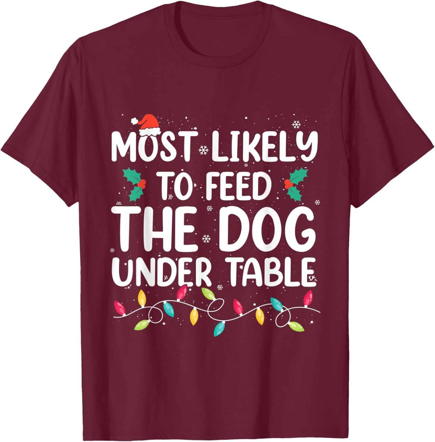 Most Likely To Feed The Dog Under Table Christmas Pajamas T-Shirt - T-Shirt | Maroon