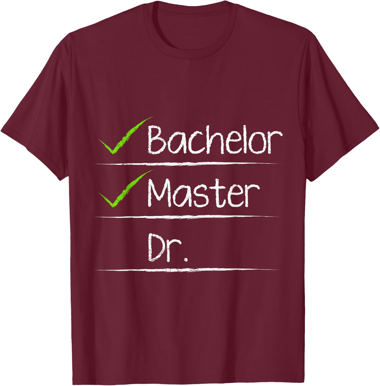 Checklist Bachelors Masters Doctors Degree T-Shirt - T-Shirt | Maroon
