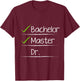 Checklist Bachelors Masters Doctors Degree T-Shirt - T-Shirt | Maroon