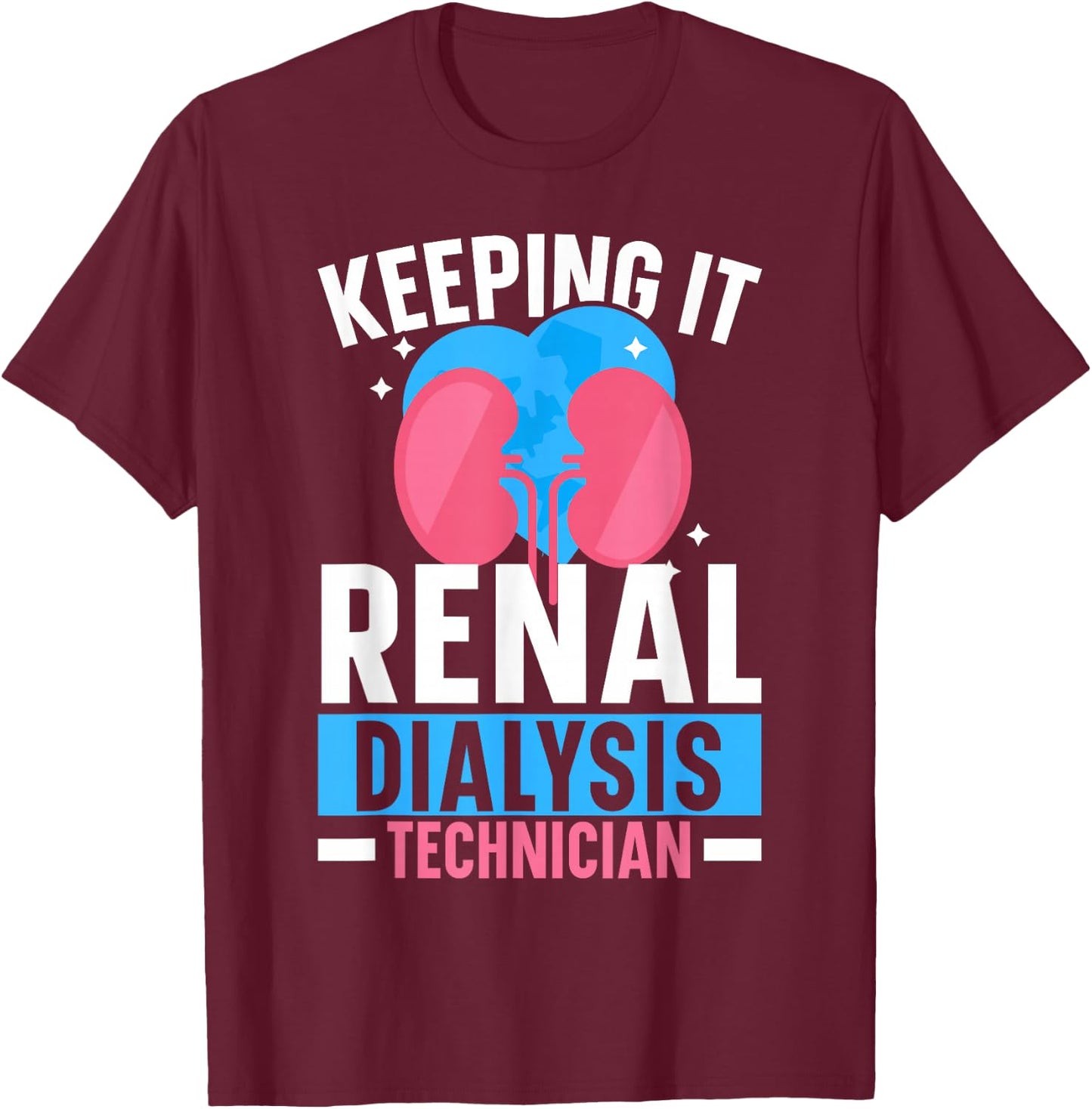 Dialysis Technician Keeping It Renal Dialysis Tech Kidney T-Shirt - T-Shirt | Maroon