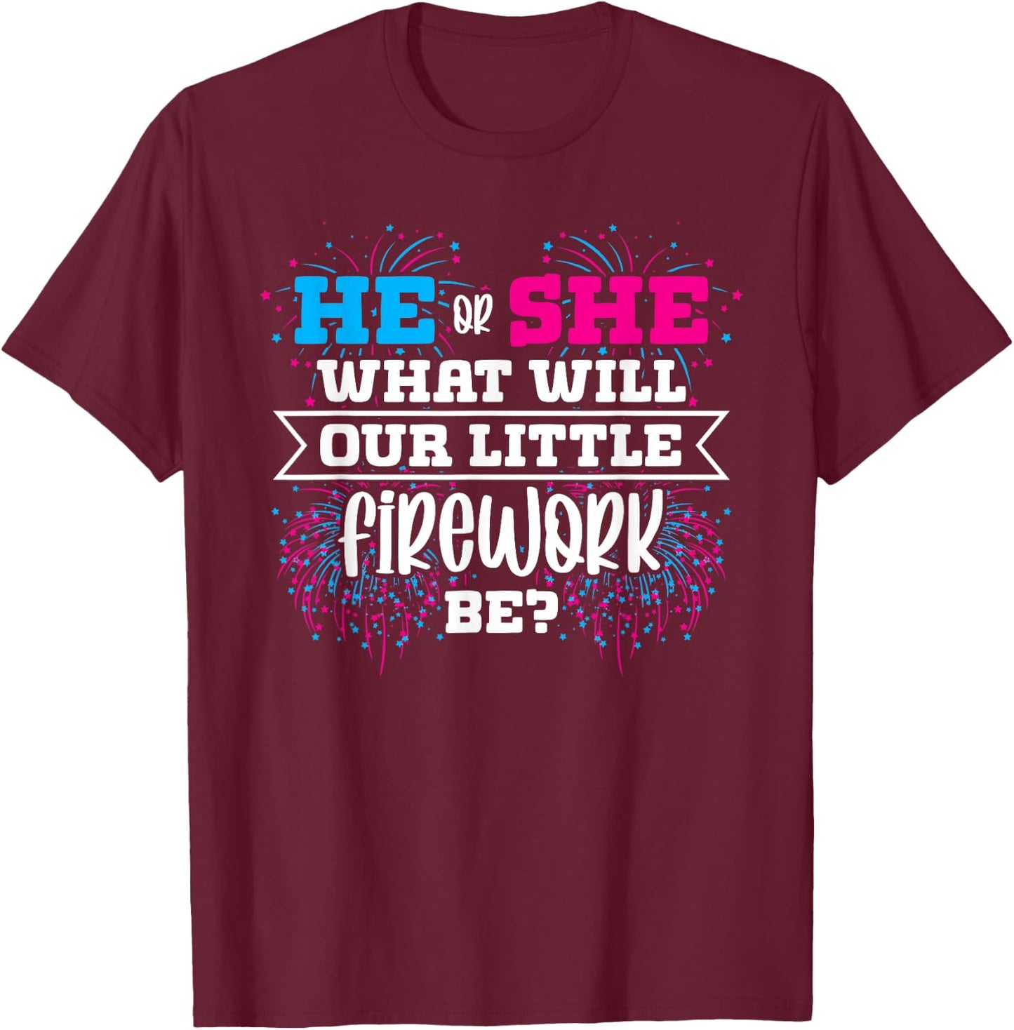 He or She What Will Our Little Firework Be Gender Reveal T-Shirt - T-Shirt | Maroon
