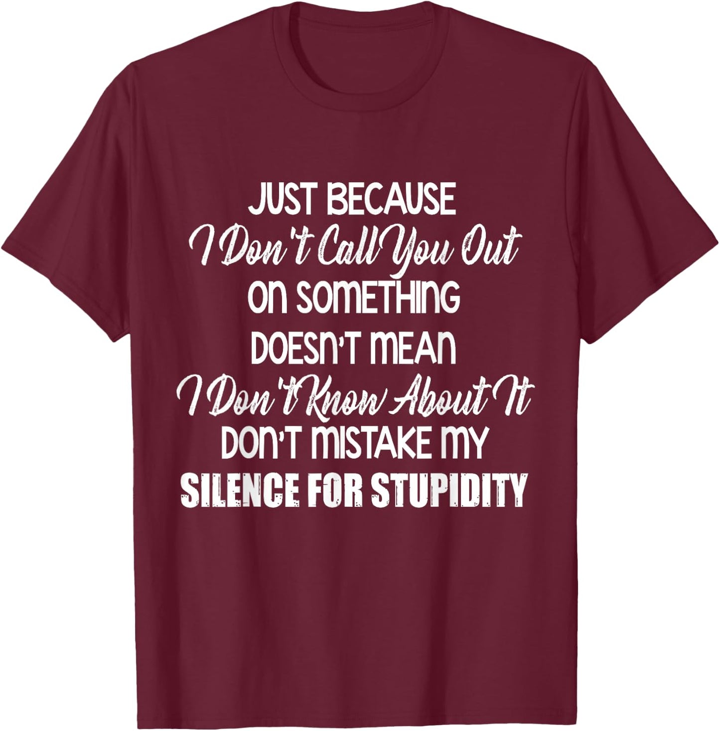 Just Because I Don’t Call You Out On Something Doesn’t Mean T-Shirt - T-Shirt | Maroon