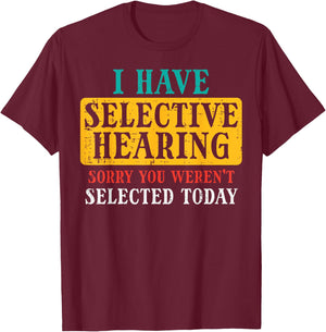 Selective Hearing Sorry Funny Saying Humorous Men Women Kids T-Shirt - T-Shirt | Maroon