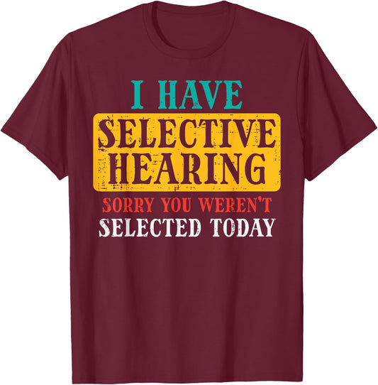 Selective Hearing Sorry Funny Saying Humorous Men Women Kids T-Shirt - T-Shirt | Maroon